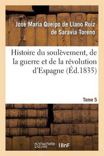 Histoire Du Soulevement, de la Guerre Et de la Revolution d'Espagne. Tome 5