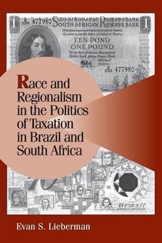 Cover image for Race and Regionalism in the Politics of Taxation in Brazil and South Africa