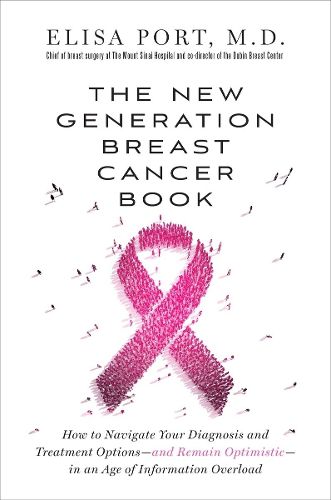 Cover image for The New Generation Breast Cancer Book: How to Navigate Your Diagnosis and Treatment Options-and Remain Optimistic-in an Age of Information Overload