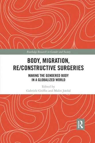 Cover image for Body, Migration, Re/Constructive Surgeries: Making the Gendered Body in a Globalized World