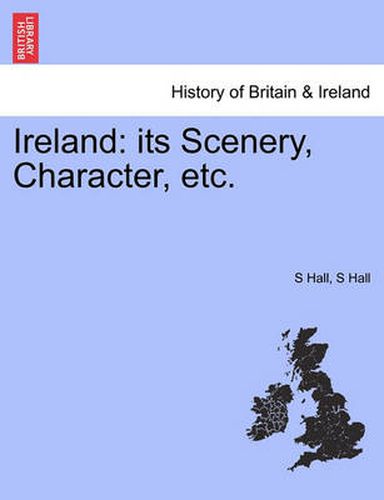 Cover image for Ireland: Its Scenery, Character, Etc. Vol. I