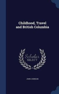 Cover image for Childhood, Travel and British Columbia