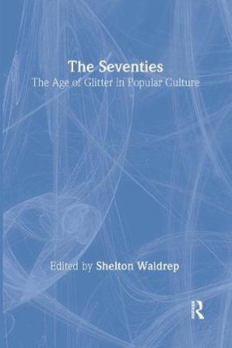 Cover image for The Seventies: The Age of Glitter in Popular Culture