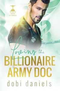 Cover image for Loving the Billionaire Army Doc: A sweet enemies-to-lovers arranged marriage doctor billionaire romance