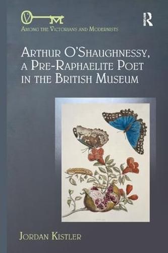 Cover image for Arthur O'Shaughnessy, A Pre-Raphaelite Poet in the British Museum