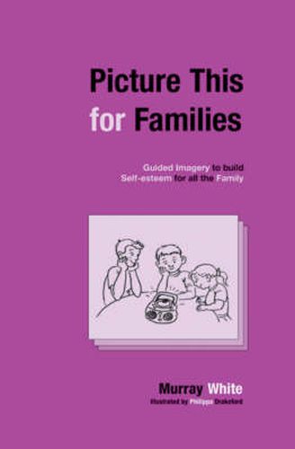 Cover image for Picture This for Families: Guided Imagery to Build Self-esteem for All the Family