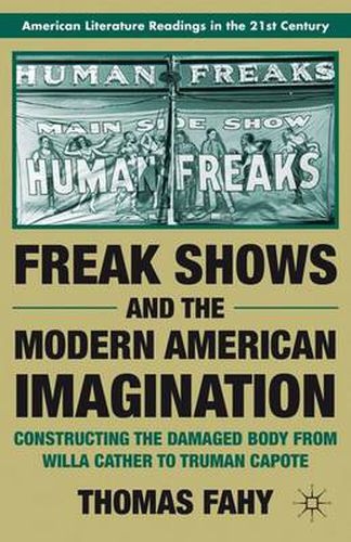 Cover image for Freak Shows and the Modern American Imagination: Constructing the Damaged Body from Willa Cather to Truman Capote