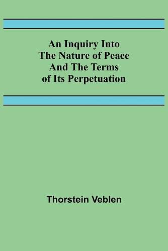 Cover image for An Inquiry Into The Nature Of Peace And The Terms Of Its Perpetuation
