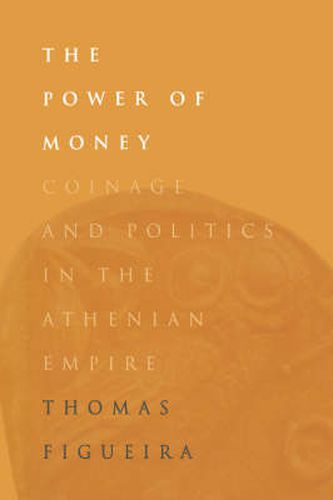 Cover image for The Power of Money: Coinage and Politics in the Athenian Empire