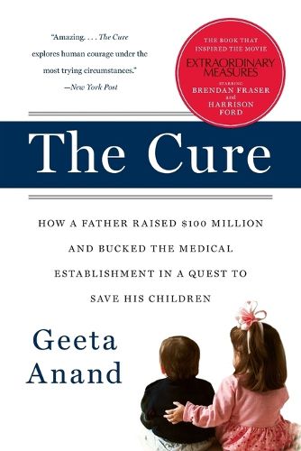 Cover image for The Cure: How a Father Raised $100 Million--And Bucked the Medical Establishment--In a Quest to Save His Children