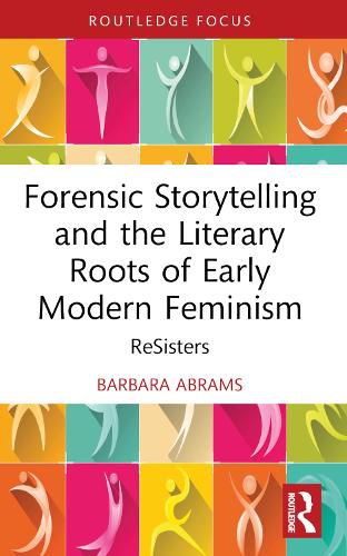 Cover image for Forensic Storytelling and the Literary Roots of Early Modern Feminism