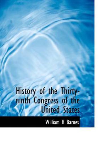 Cover image for History of the Thirty-Ninth Congress of the United States