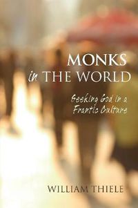 Cover image for Monks in the World: Seeking God in a Frantic Culture