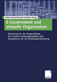 Cover image for E-Government und Virtuelle Organisation: Bedeutung fur die Neugestaltung der Sozialen Sicherungssysteme und Perspektlven fur die Kommunalverwaltung