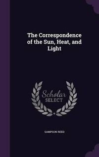 Cover image for The Correspondence of the Sun, Heat, and Light