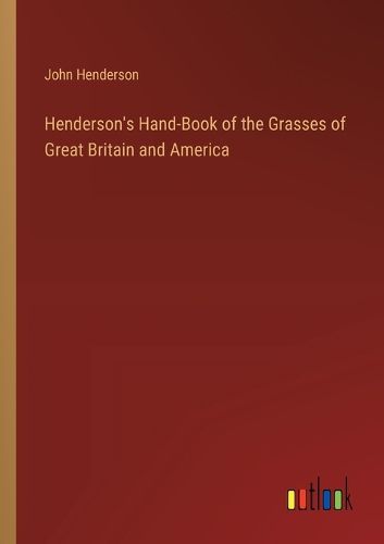 Cover image for Henderson's Hand-Book of the Grasses of Great Britain and America