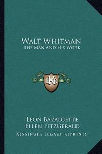 Cover image for Walt Whitman: The Man and His Work