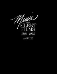 Cover image for Music for Silent Films 1894-1929: A Guide
