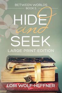 Cover image for Between Worlds 5: Hide and Seek (large print)