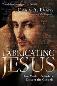 Cover image for Fabricating Jesus: How Modern Scholars Distort the Gospels