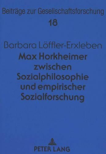 Max Horkheimer Zwischen Sozialphilosophie Und Empirischer Sozialforschung