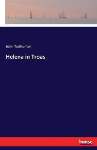 Cover image for Helena in Troas