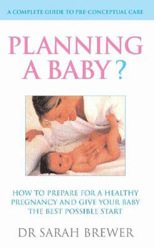 Planning a Baby: How to Prepare for a Healthy Pregnancy and Give Your Baby the Best Possible Start