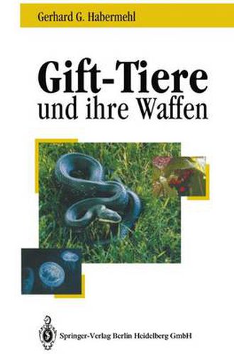 Cover image for Gift-Tiere Und Ihre Waffen: Eine Einfuhrung Fur Biologen, Chemiker Und Mediziner Ein Leitfaden Fur Touristen