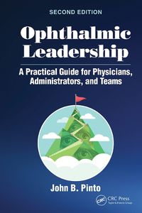 Cover image for Ophthalmic Leadership: A Practical Guide for Physicians, Administrators, and Teams