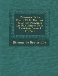 Cover image for L' Loquence de La Chaire Et Du Barreau, Selon Les Principes Les Plus Solides de La Rh Torique Sacr E & Profane