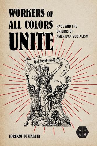 Cover image for Workers of All Colors Unite: Race and the Origins of American Socialism