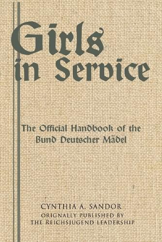 Girls in Service: The Official Handbook of the Bund Deutscher Madel