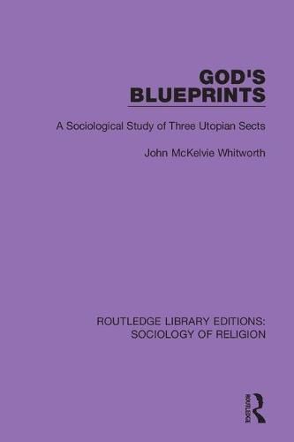 Cover image for God's Blueprints: A Sociological Study of Three Utopian Sects