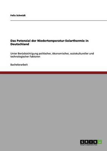 Cover image for Das Potenzial der Niedertemperatur-Solarthermie in Deutschland: Unter Berucksichtigung politischer, oekonomischer, soziokultureller und technologischer Faktoren