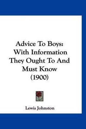 Cover image for Advice to Boys: With Information They Ought to and Must Know (1900)