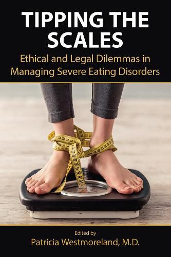 Cover image for Tipping the Scales: Ethical and Legal Dilemmas in Managing Severe Eating Disorders