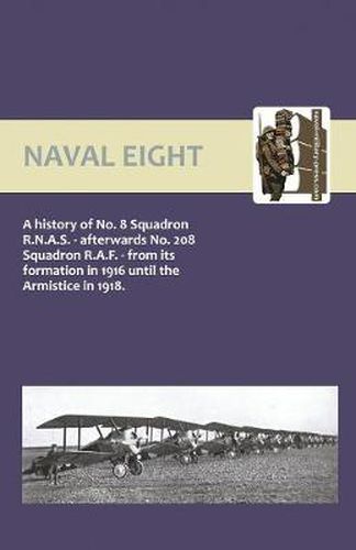 Cover image for Naval Eight: a History of No.8 Squadron R.N.A.S. - Afterwards No. 208 Squadron R.A.F. - from Its Formation in 1916 Until the Armistice in 1918