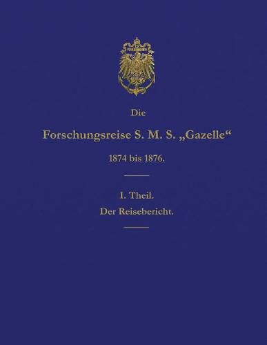 Cover image for Die Forschungsreise S.M.S. Gazelle in Den Jahren 1874 Bis 1876 (Teil 1): Der Reisebericht