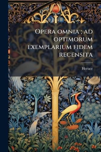 Cover image for Opera Omnia; Ad Optimorum Exemplarium Fidem Recensita