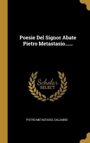 Cover image for Poesie Del Signor Abate Pietro Metastasio......