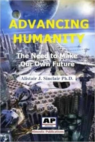 Cover image for Advancing Humanity: The Need to Make Our Own Future