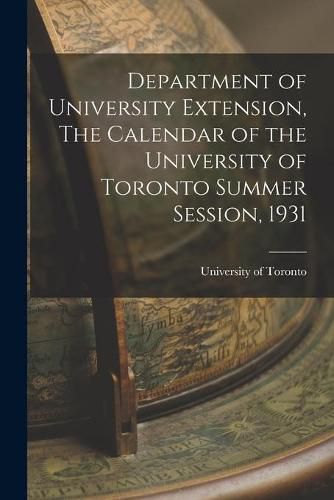 Cover image for Department of University Extension, The Calendar of the University of Toronto Summer Session, 1931