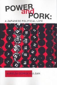 Cover image for Power and Pork: A Japanese Political Life