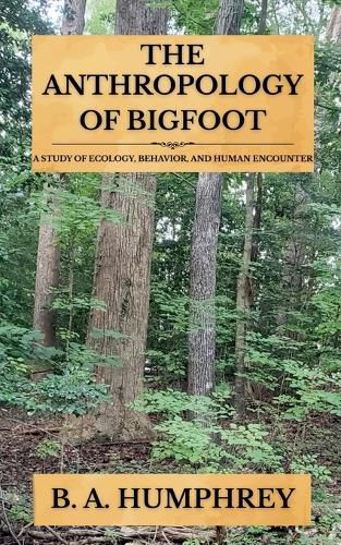 Cover image for The Anthropology Of Bigfoot