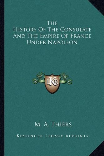 Cover image for The History of the Consulate and the Empire of France Under Napoleon