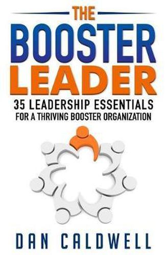 Cover image for The Booster Leader: 35 Leadership Essentials for a Thriving Booster Organization