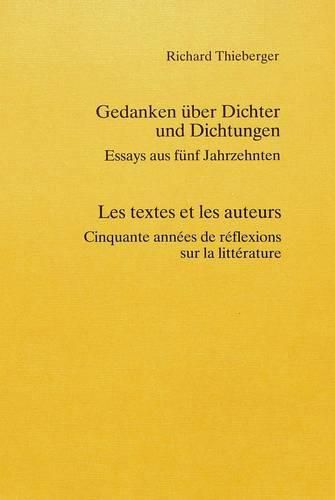 Cover image for Gedanken Ueber Dichter Und Dichtungen. Les Textes Et Les Auteurs: Essays Aus Fuenf Jahrzehnten. Cinquante Annees de Reflexions Sur La Litterature