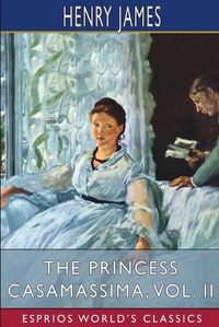 Cover image for The Princess Casamassima, Vol. II (Esprios Classics)