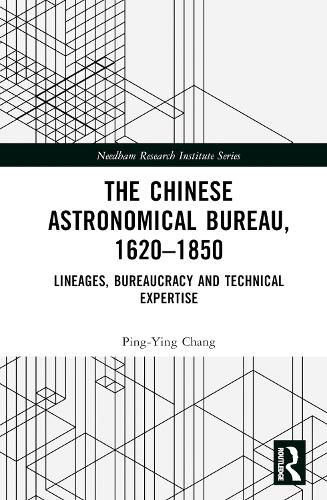 Cover image for The Chinese Astronomical Bureau, 1620-1850: Lineages, Bureaucracy and Technical Expertise