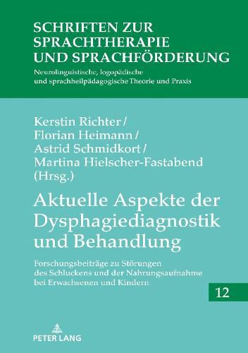 Cover image for Aktuelle Aspekte der Dysphagiediagnostik und Behandlung; Forschungsbeitrage zu Stoerungen des Schluckens und der Nahrungsaufnahme bei Erwachsenen und Kindern